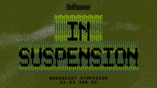 [21 - 23 Jan] "In Suspension”, a 3-day broadcast symposium by Hothouse, with invited moderators and panellists offering intersecting frames and catalysing conversations on art and life that are often kept private.