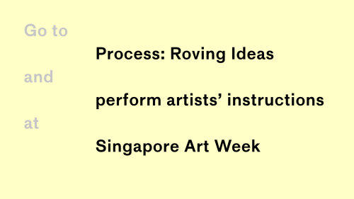 Process: Roving Ideas is a self-guided discovery artistic experience taking place all over Singapore, inviting audience to carry out site-specific instructions contributed by participating artists.