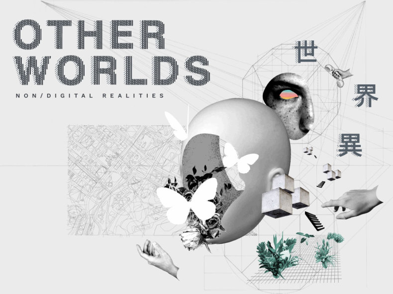 Otherworlds: non/digital realities